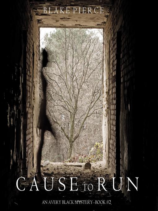 Title details for Cause to Run (An Avery Black Mystery—Book 2) by Blake Pierce - Available